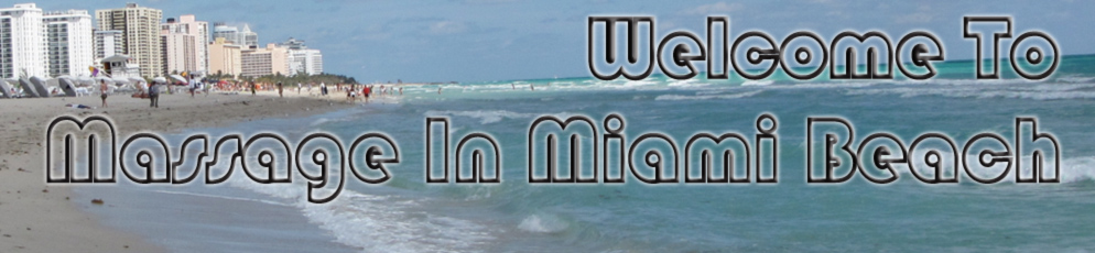 Welcome to Massage In Miami Beach - Office in Downtown Miami - Open Late